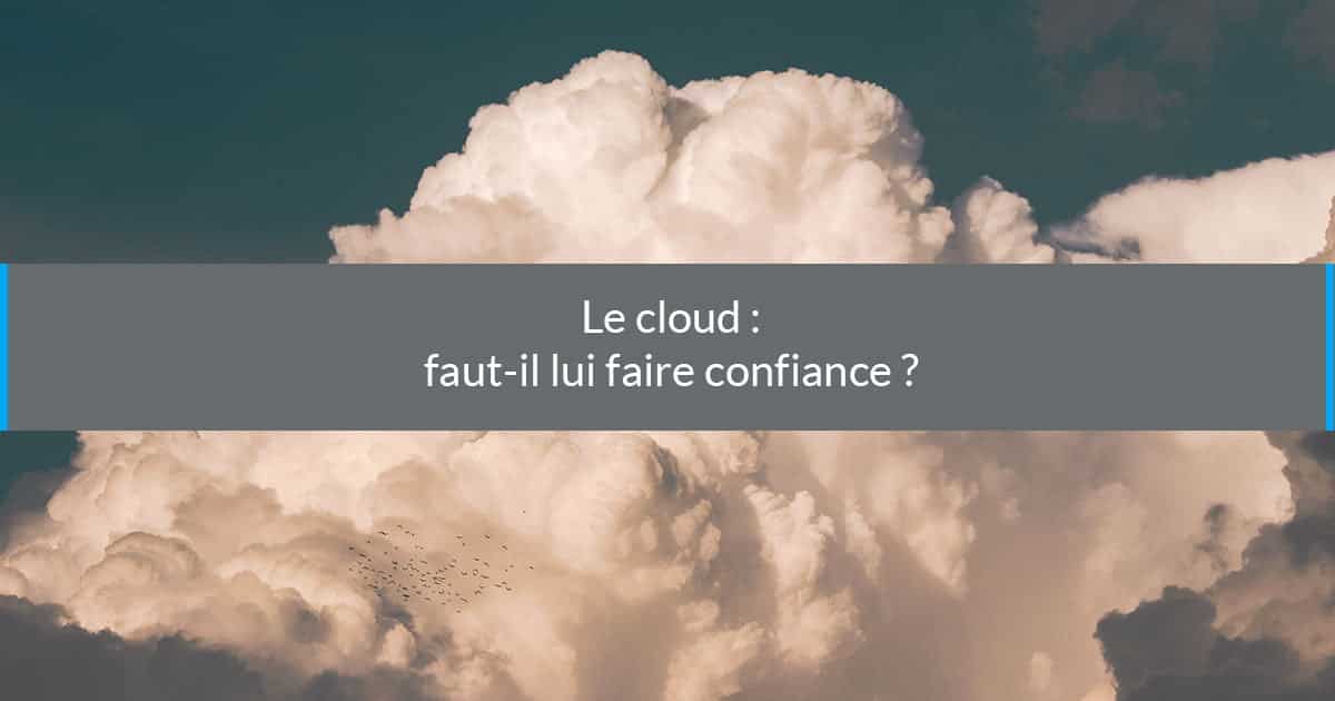 le cloud faut-il lui faire confiance