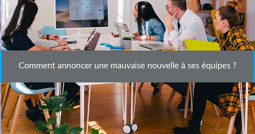 Comment annoncer une mauvaise nouvelle à ses équipes ?