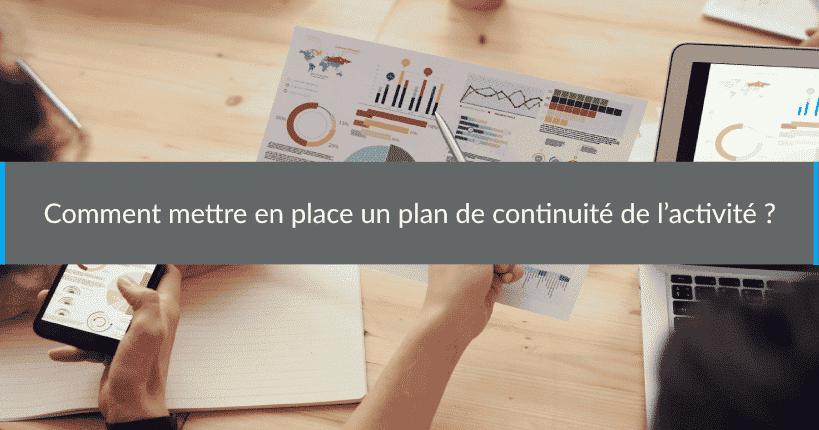 Comment mettre en place un plan de continuité de l’activité ?