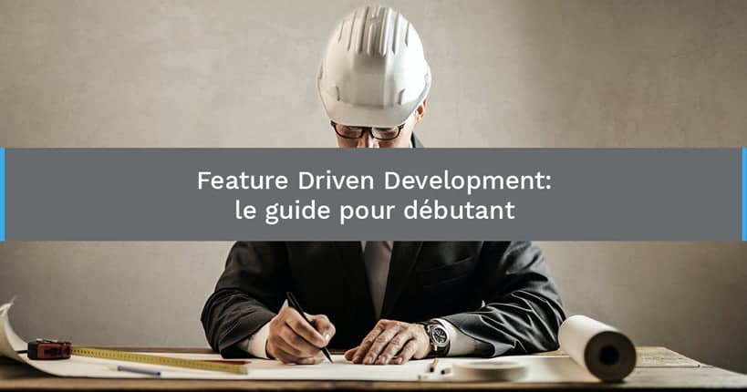 Feature Driven Development: le guide pour débutant