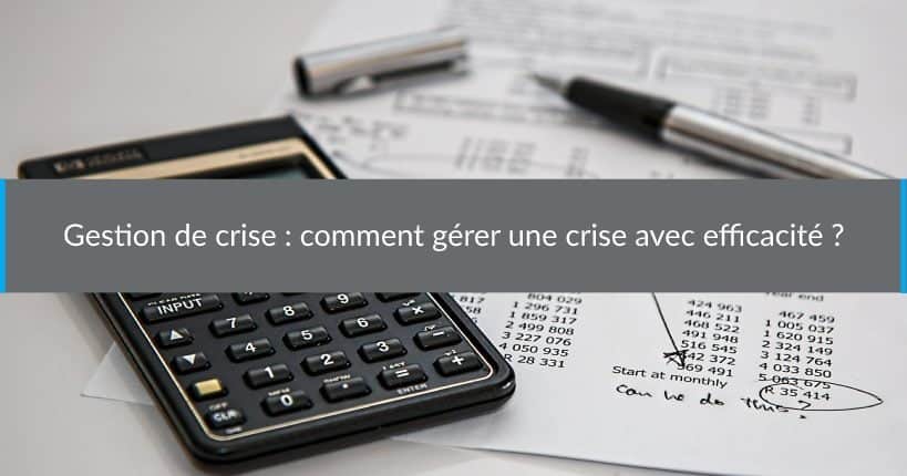 Gestion de crise : comment gérer une crise avec efficacité ?