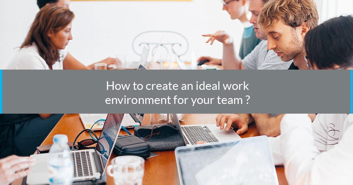 how-to-create-an-ideal-work-environment-for-your-team