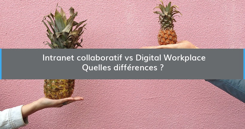 Intranet collaboratif vs. Digital Workplace: quelles différences ?