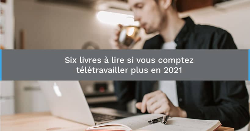 Six livres à lire si vous comptez télétravailler plus en 2021