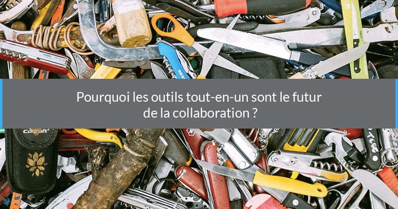 Pourquoi les outils tout-en-un sont le futur de la collaboration ?