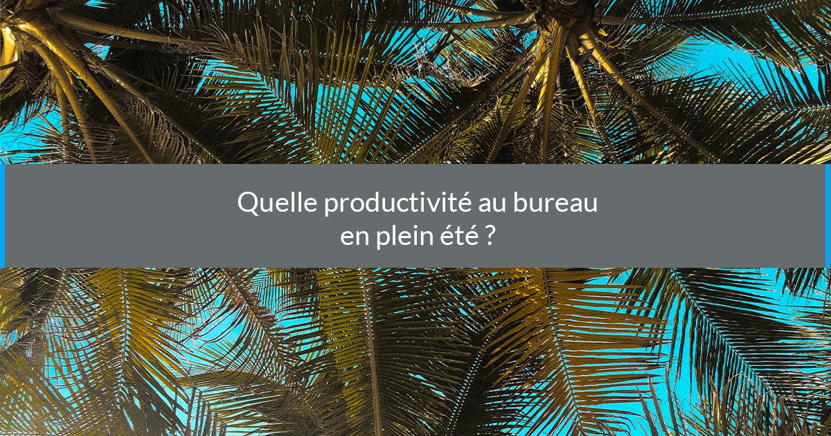 Comment faire pour être productif en été