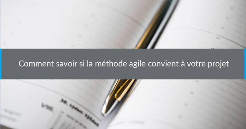 Comment savoir si la méthode agile convient à votre projet