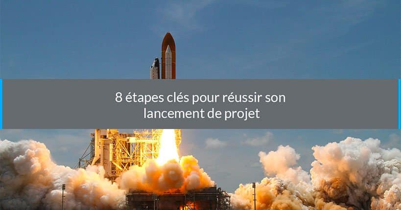 réussir son lancement de projet