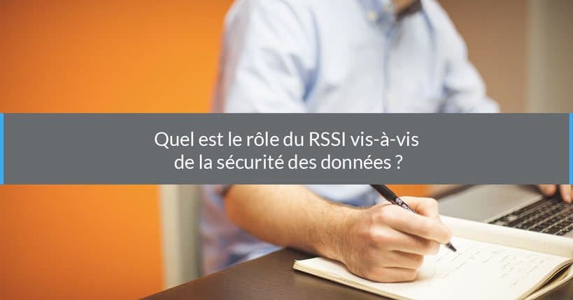 Quel est le rôle du RSSI en matière de protection des données ?