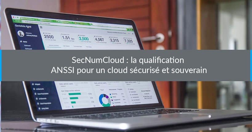 SecNumCloud : la qualification ANSSI pour un cloud sécurisé et souverain