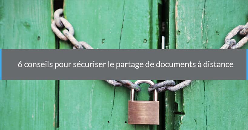 Comment sécuriser le partage de documents à distance ?