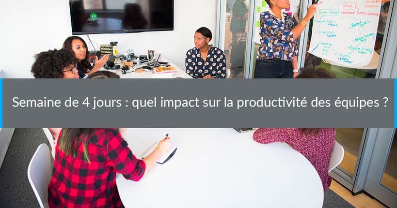 Semaine de 4 jours : quel impact sur la productivité des équipes ?