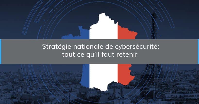 Stratégie nationale de cybersécurité : tout ce qu'il faut retenir