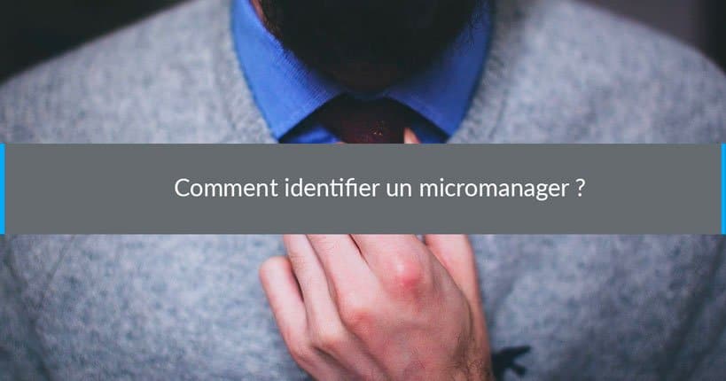 Comment identifier un micromanager ?