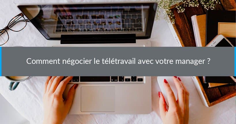 Comment négocier le télétravail avec votre manager ?