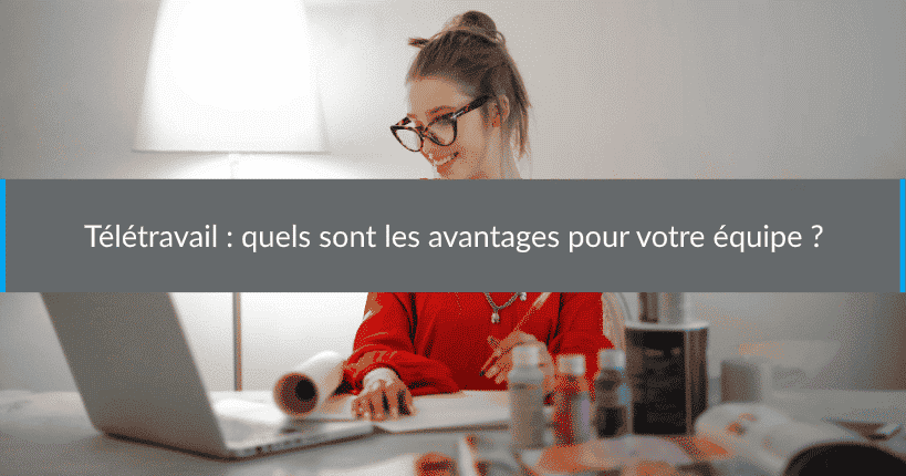 Télétravail quels avantages pour équipe